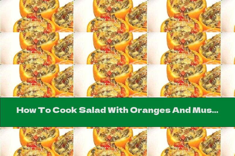 How To Cook Salad With Oranges And Mushrooms - Recipe