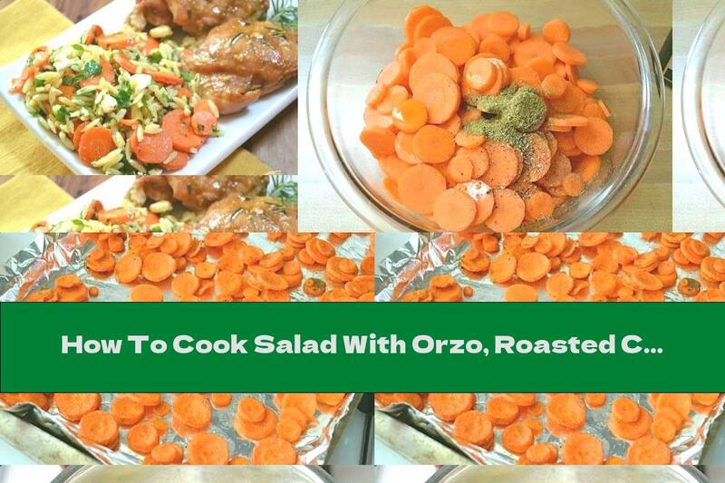 How To Cook Salad With Orzo, Roasted Carrots And Lemon - Recipe