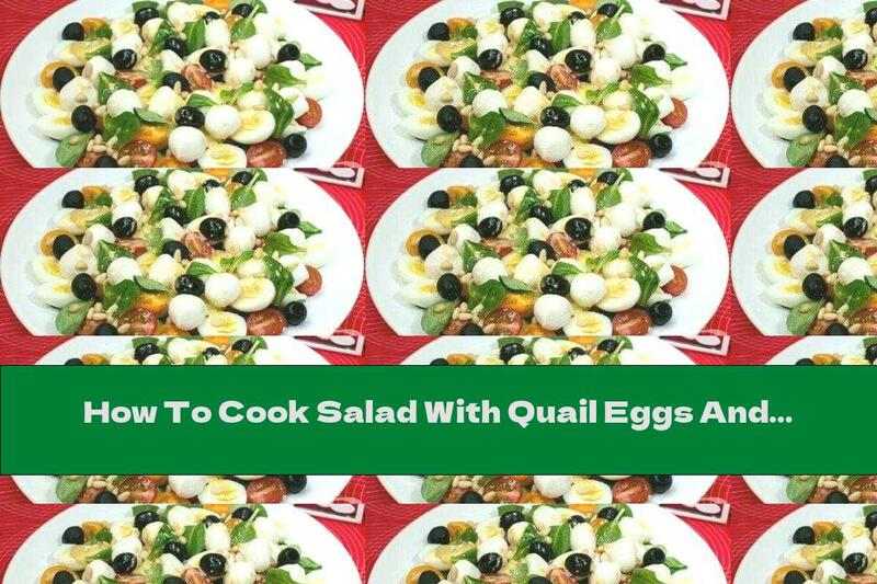 How To Cook Salad With Quail Eggs And Olives - Recipe