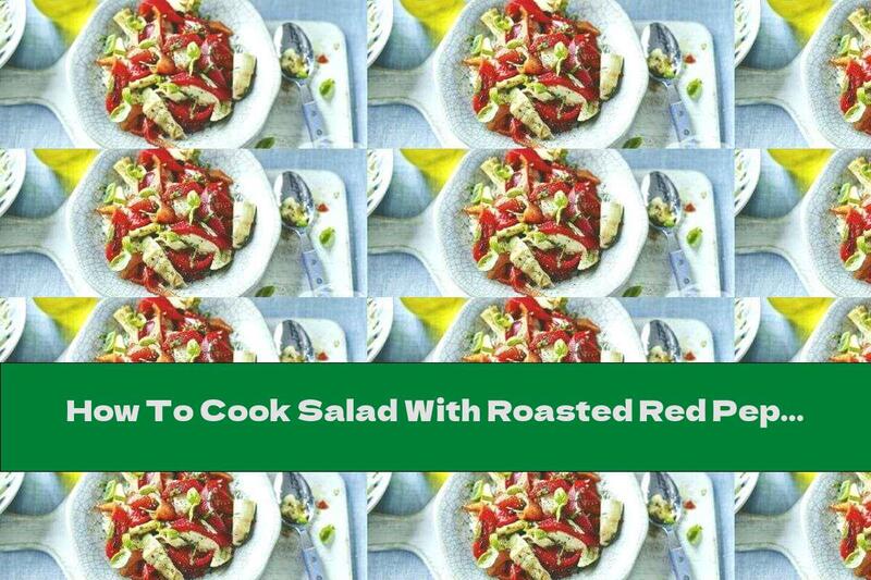 How To Cook Salad With Roasted Red Peppers And Artichokes - Recipe