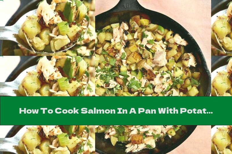 How To Cook Salmon In A Pan With Potatoes, Onions And Fresh Herbs - Recipe