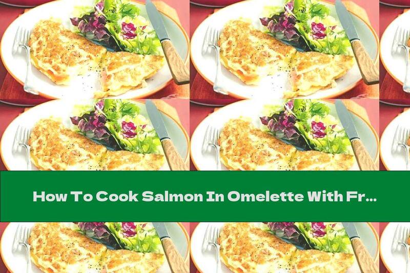 How To Cook Salmon In Omelette With Fresh Milk - Recipe