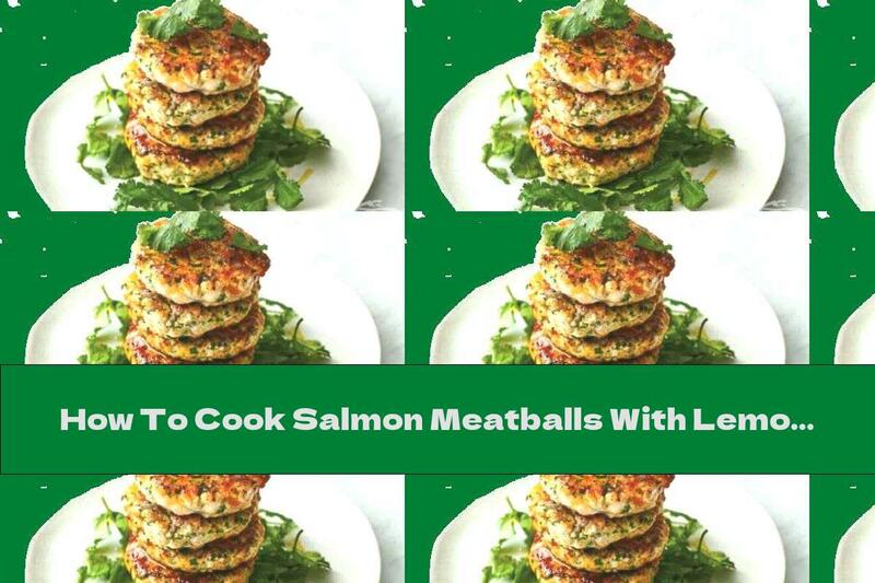 How To Cook Salmon Meatballs With Lemongrass - Recipe