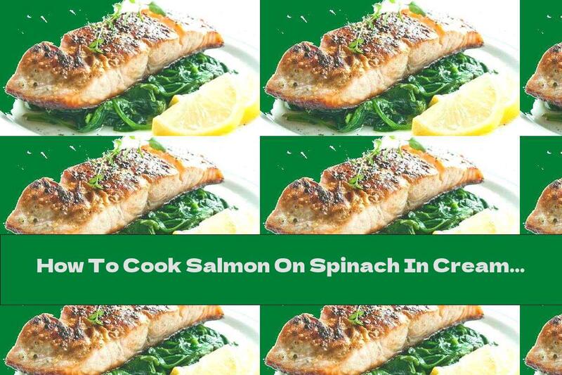 How To Cook Salmon On Spinach In Cream Sauce With Capers And Lemon - Recipe