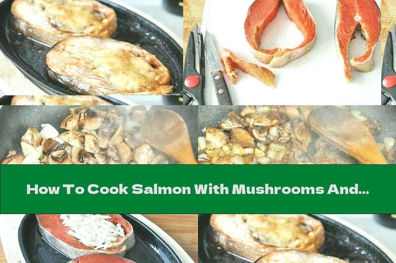 How To Cook Salmon With Mushrooms And Yellow Cheese - Recipe