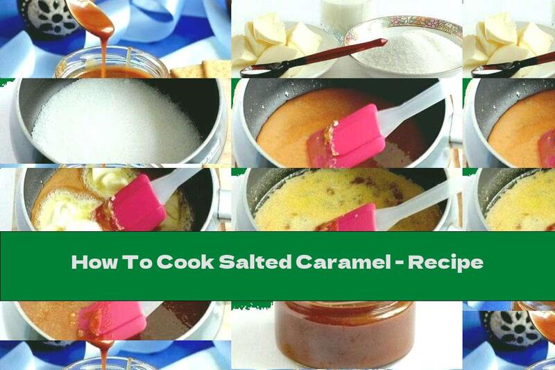 How To Cook Salted Caramel - Recipe