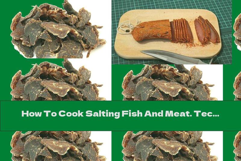 How To Cook Salting Fish And Meat. Technology (meat) - Recipe