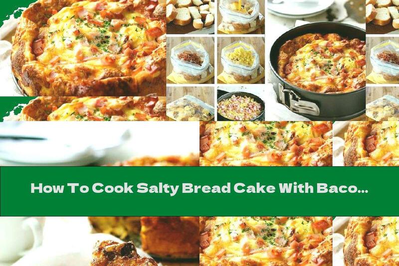 How To Cook Salty Bread Cake With Bacon And Cheese - Recipe