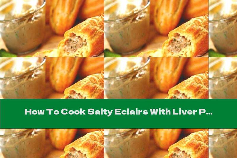 How To Cook Salty Eclairs With Liver Pate And Pickles - Recipe