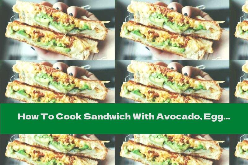 How To Cook Sandwich With Avocado, Eggs And Cheddar Cheese - Recipe