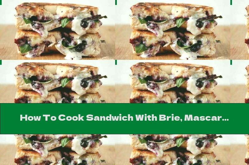 How To Cook Sandwich With Brie, Mascarpone And Blueberries - Recipe