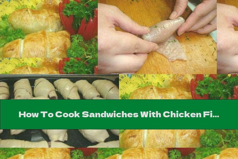 How To Cook Sandwiches With Chicken Fillet And Butter Filling - Recipe