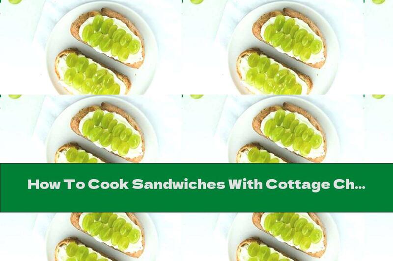 How To Cook Sandwiches With Cottage Cheese, Grapes And Honey - Recipe