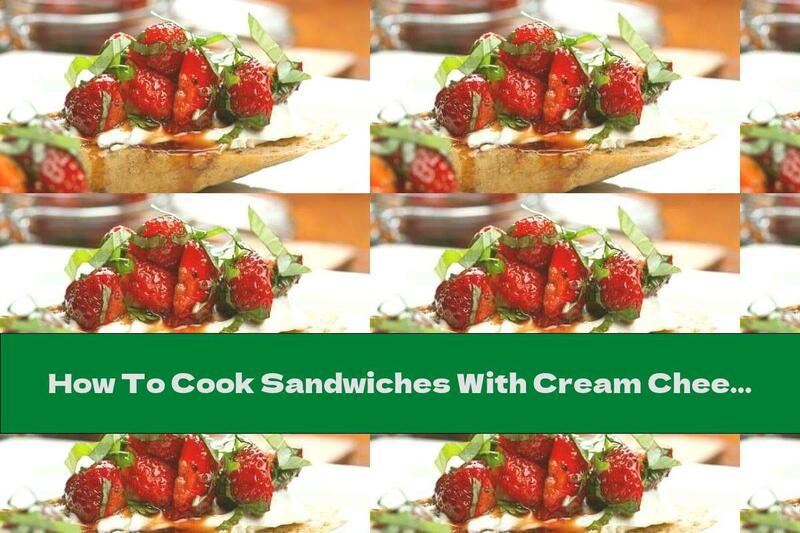 How To Cook Sandwiches With Cream Cheese And Fresh Strawberries - Recipe