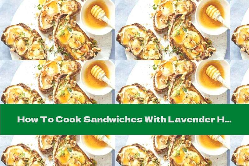 How To Cook Sandwiches With Lavender Honey And Goat Cheese - Recipe