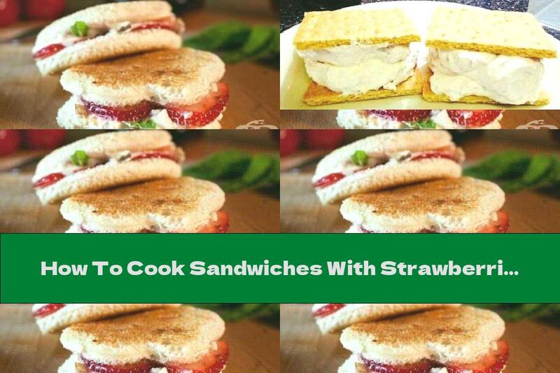 How To Cook Sandwiches With Strawberries And Cream Cheese - Recipe
