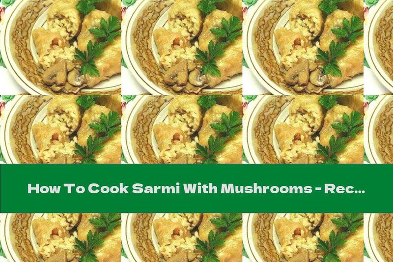 How To Cook Sarmi With Mushrooms - Recipe