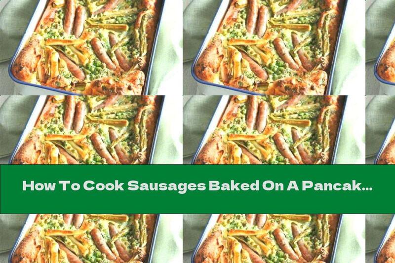How To Cook Sausages Baked On A Pancake With Leeks And Asparagus - Recipe