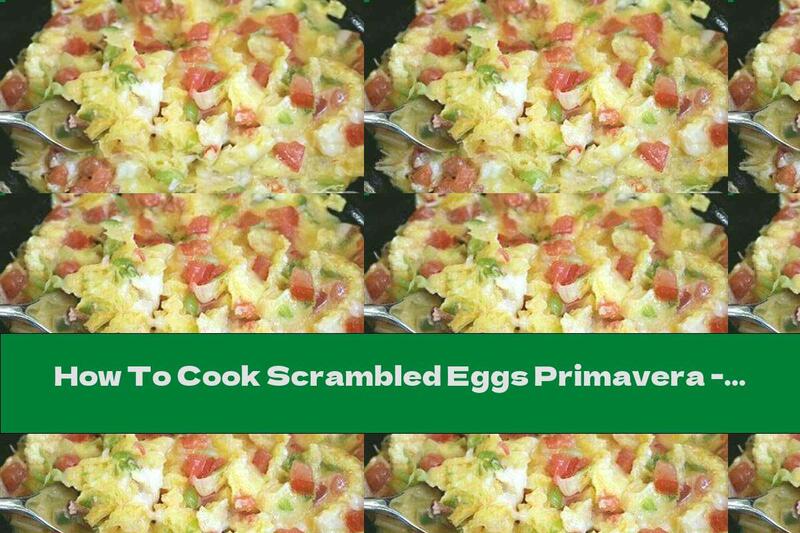 How To Cook Scrambled Eggs Primavera - Recipe