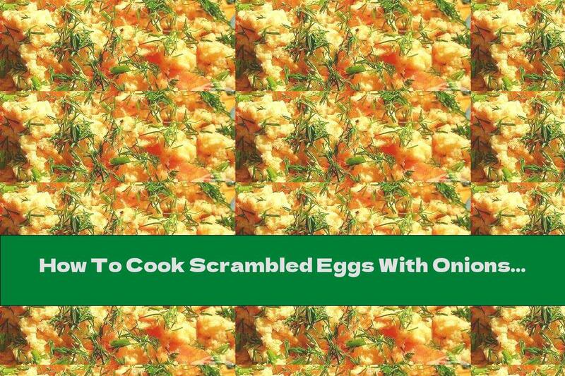 How To Cook Scrambled Eggs With Onions And Tomatoes - Recipe