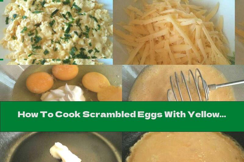 How To Cook Scrambled Eggs With Yellow Cheese And Sour Cream - Recipe