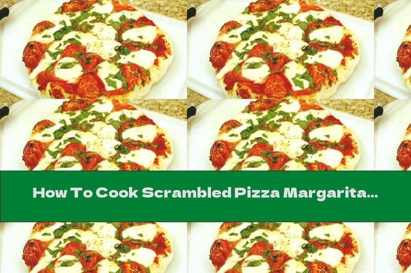 How To Cook Scrambled Pizza Margarita - Recipe