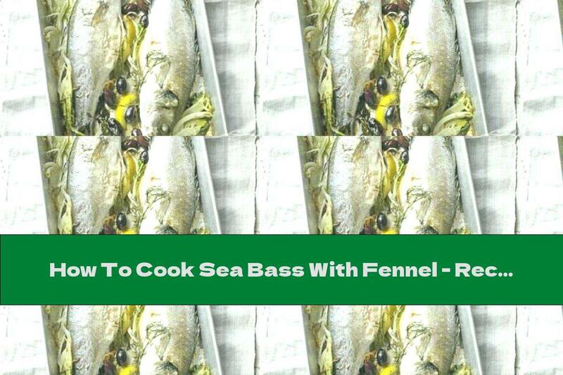 How To Cook Sea Bass With Fennel - Recipe