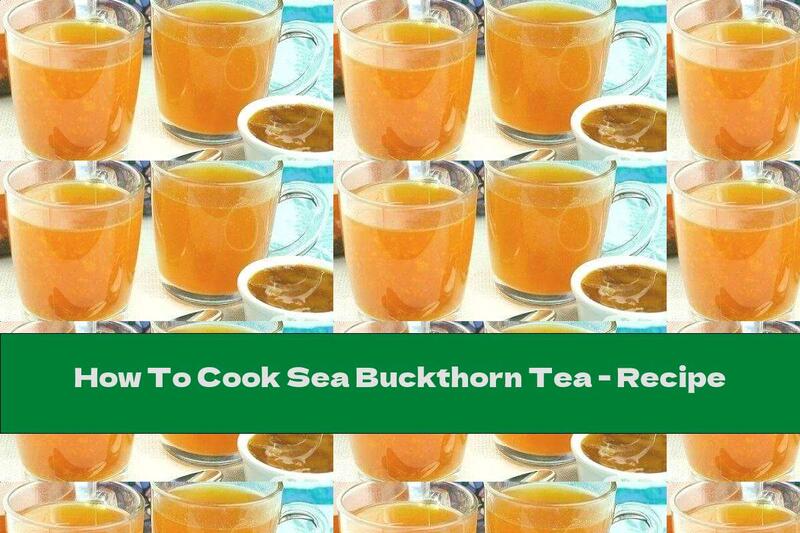 How To Cook Sea Buckthorn Tea - Recipe