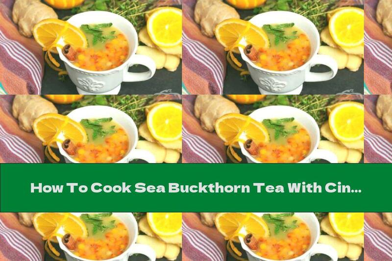 How To Cook Sea Buckthorn Tea With Cinnamon, Ginger And Orange - Recipe