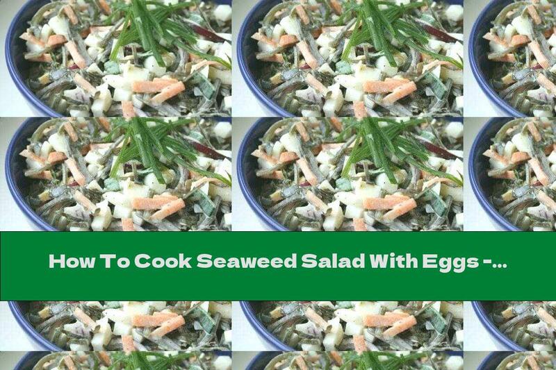 How To Cook Seaweed Salad With Eggs - Recipe