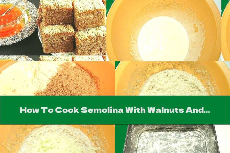 How To Cook Semolina With Walnuts And Apples - Recipe