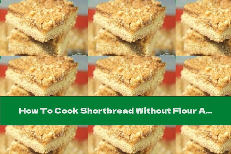 How To Cook Shortbread Without Flour And Eggs With Apricot Jam - Recipe