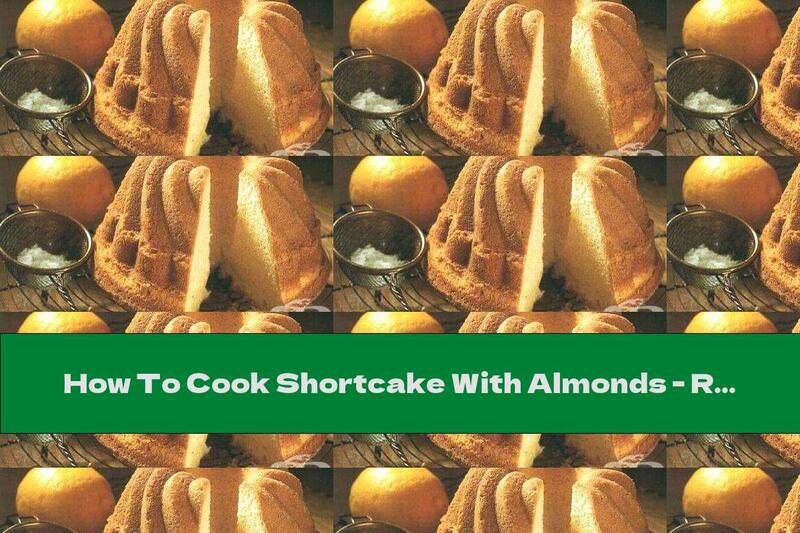 How To Cook Shortcake With Almonds - Recipe