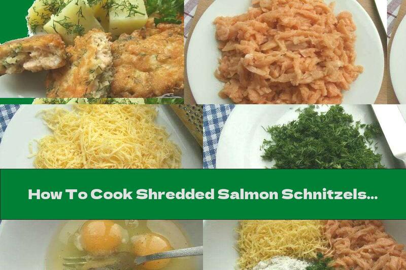 How To Cook Shredded Salmon Schnitzels With Yellow Cheese - Recipe