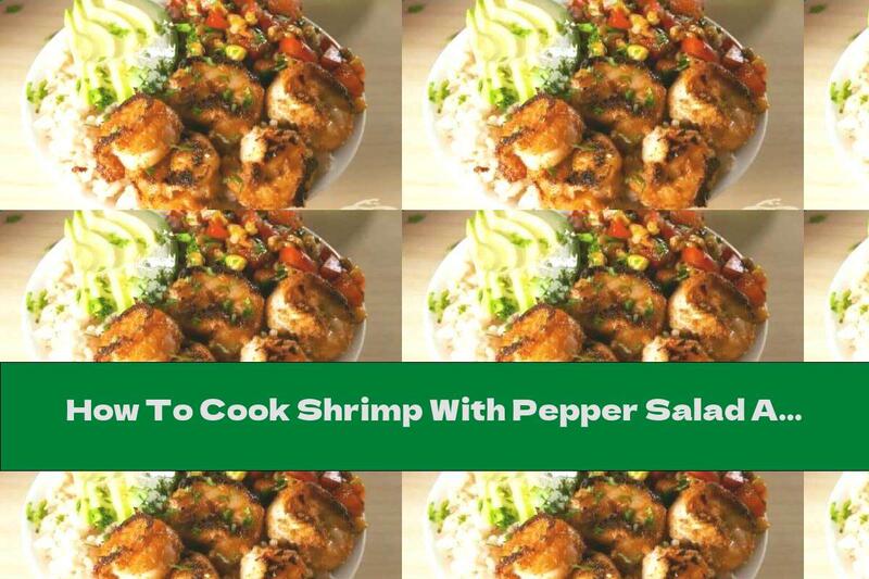 How To Cook Shrimp With Pepper Salad And Roasted Corn - Recipe