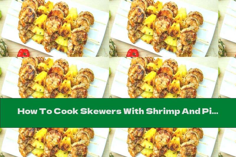How To Cook Skewers With Shrimp And Pineapple - Recipe
