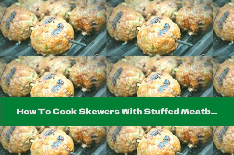 How To Cook Skewers With Stuffed Meatballs - Recipe
