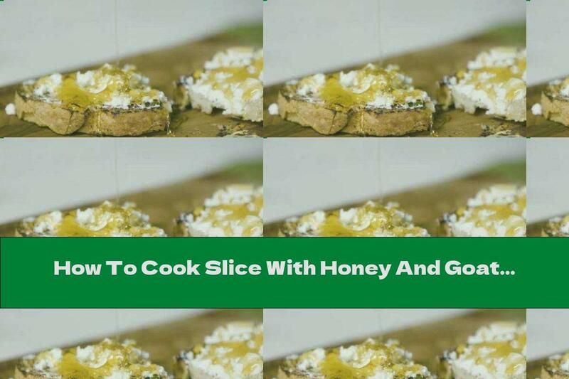 How To Cook Slice With Honey And Goat Cheese - Recipe