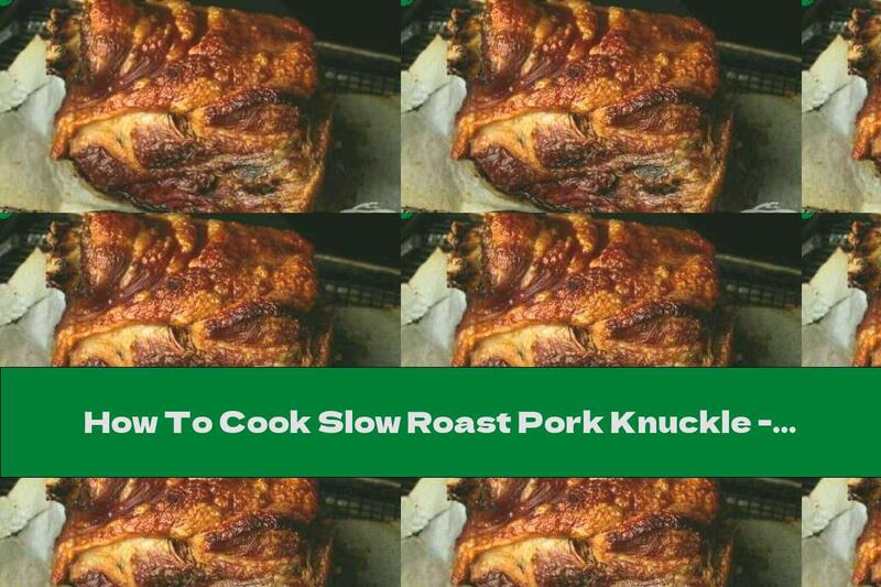 How To Cook Slow Roast Pork Knuckle - Recipe