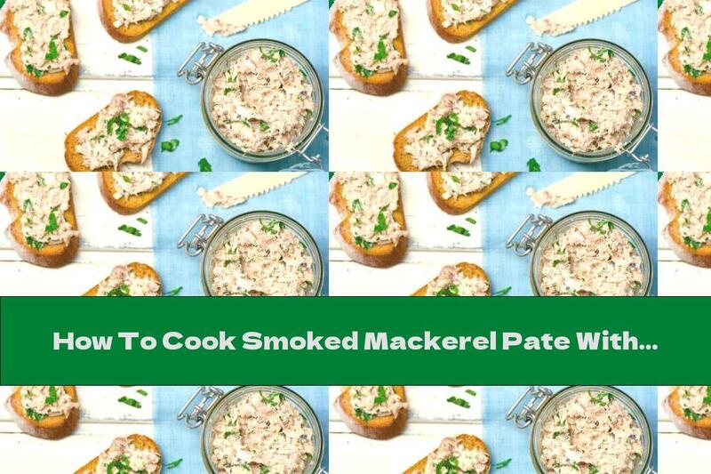 How To Cook Smoked Mackerel Pate With Cream, Mustard And Horseradish - Recipe