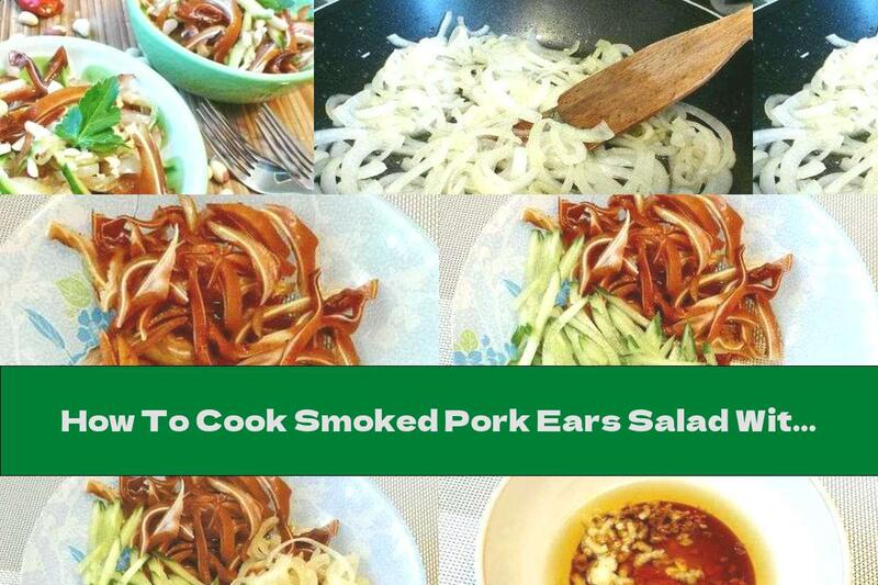 How To Cook Smoked Pork Ears Salad With Cucumber, Peanuts And Garlic - Recipe
