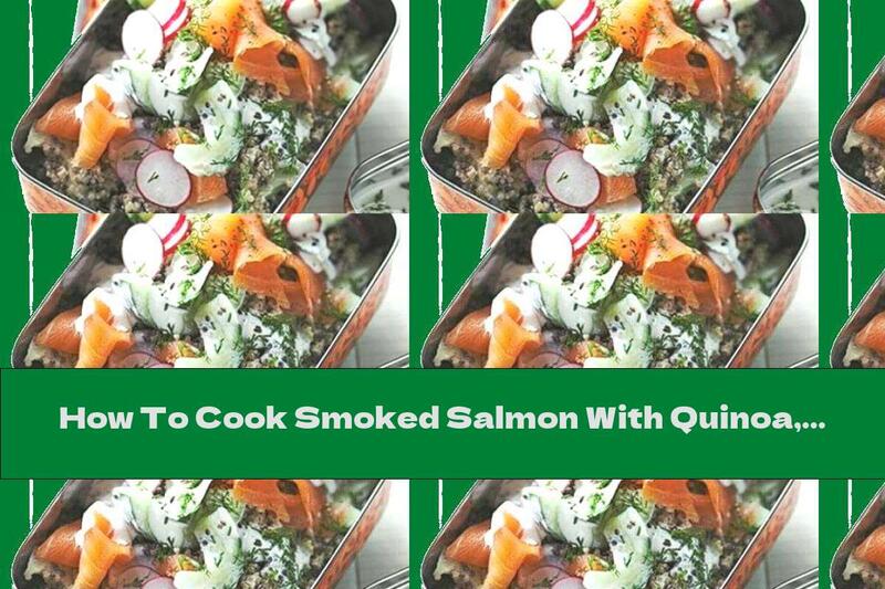 How To Cook Smoked Salmon With Quinoa, Radishes And Dill - Recipe