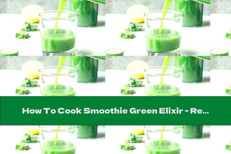 How To Cook Smoothie Green Elixir - Recipe