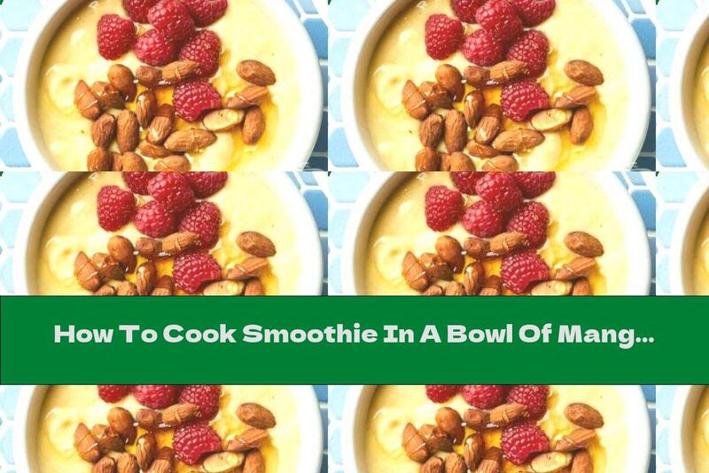 How To Cook Smoothie In A Bowl Of Mango, Almonds And Raspberries - Recipe