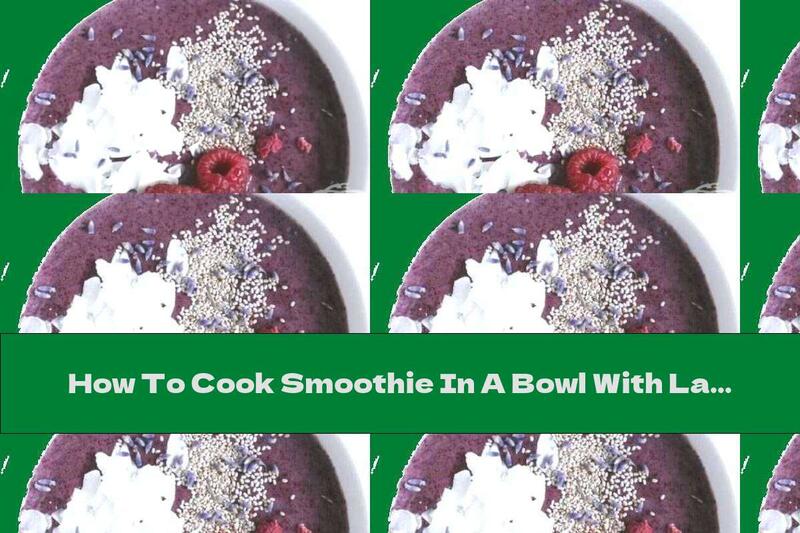 How To Cook Smoothie In A Bowl With Lavender And Blueberries - Recipe