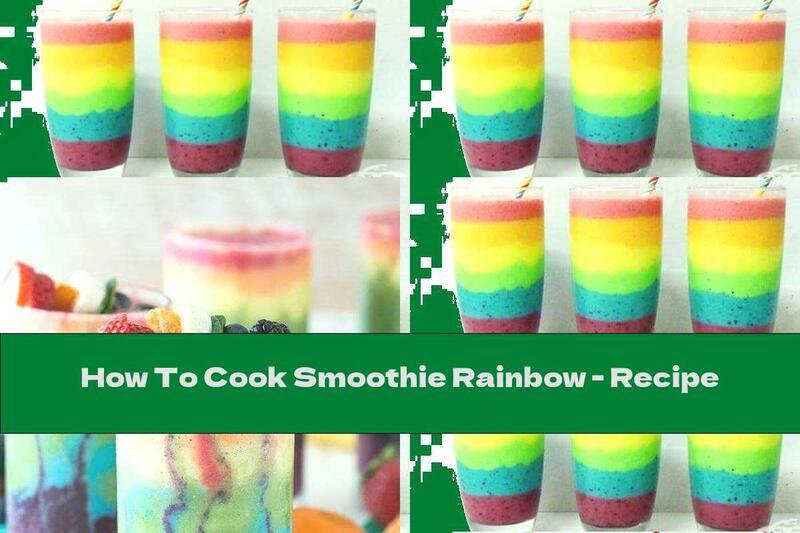 How To Cook Smoothie Rainbow - Recipe