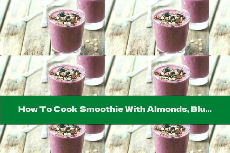 How To Cook Smoothie With Almonds, Blueberries, Oatmeal And Honey - Recipe