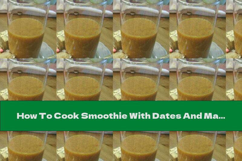 How To Cook Smoothie With Dates And Mangoes - Recipe
