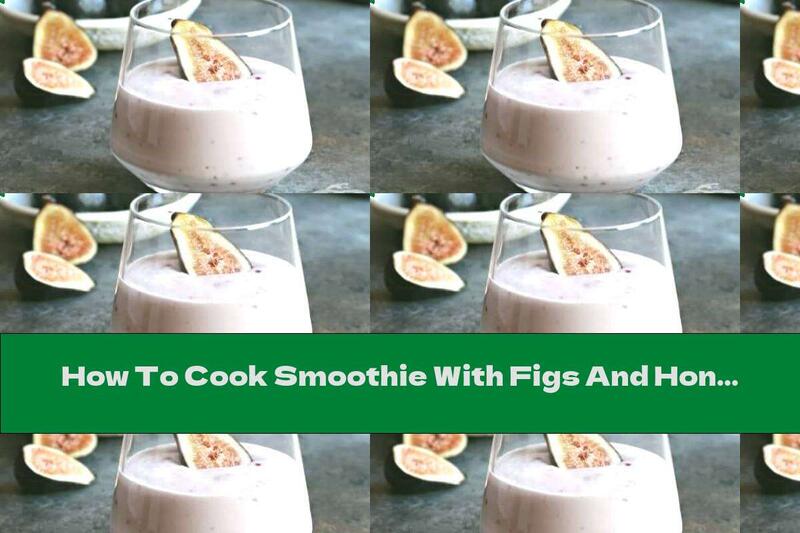 How To Cook Smoothie With Figs And Honey - Recipe