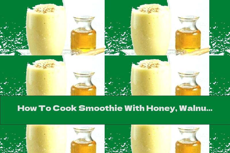 How To Cook Smoothie With Honey, Walnuts And Banana - Recipe